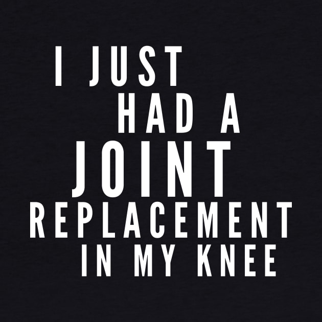 I Just Had A Joint Replacement In My Knee by 30.Dec